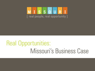 Real Opportunities:
         Missouri’s Business Case
 