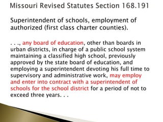 Superintendent of schools, employment of
authorized (first class charter counties).
. . ., any board of education, other than boards in
urban districts, in charge of a public school system
maintaining a classified high school, previously
approved by the state board of education, and
employing a superintendent devoting his full time to
supervisory and administrative work, may employ
and enter into contract with a superintendent of
schools for the school district for a period of not to
exceed three years. . .
 