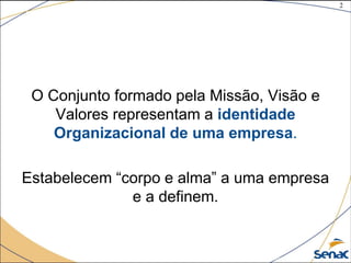 2
©The McGraw-Hill Companies, Inc., 2004
O Conjunto formado pela Missão, Visão e
Valores representam a identidade
Organizacional de uma empresa.
Estabelecem “corpo e alma” a uma empresa
e a definem.
 