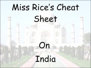 Miss Rice’s Cheat Sheet On  India 