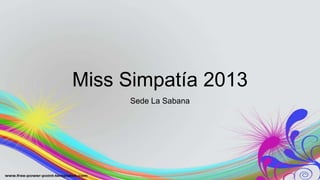 Miss Simpatía 2013
Sede La Sabana

 