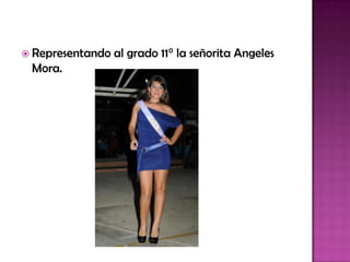  Representando   al grado 11° la señorita Angeles
 Mora.
 