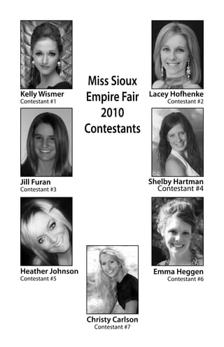 Miss Sioux
Kelly Wismer                        Lacey Hofhenke
Contestant #1     Empire Fair            Contestant #2

    ...