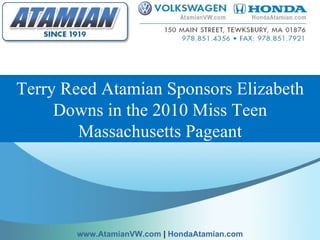 Terry Reed Atamian Sponsors Elizabeth Downs in the 2010 Miss Teen Massachusetts Pageant www.AtamianVW.com  |  HondaAtamian.com 