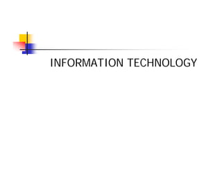 INFORMATION TECHNOLOGY
 