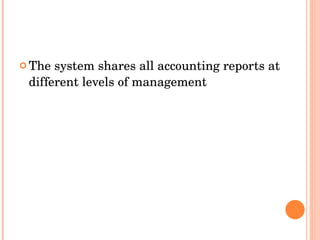 The system shares all accounting reports at different levels of management  