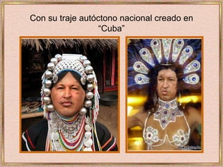 Con su traje autóctono nacional creado en “Cuba” 