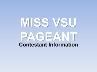 MISS VSU
PAGEANT
Contestant Information
 