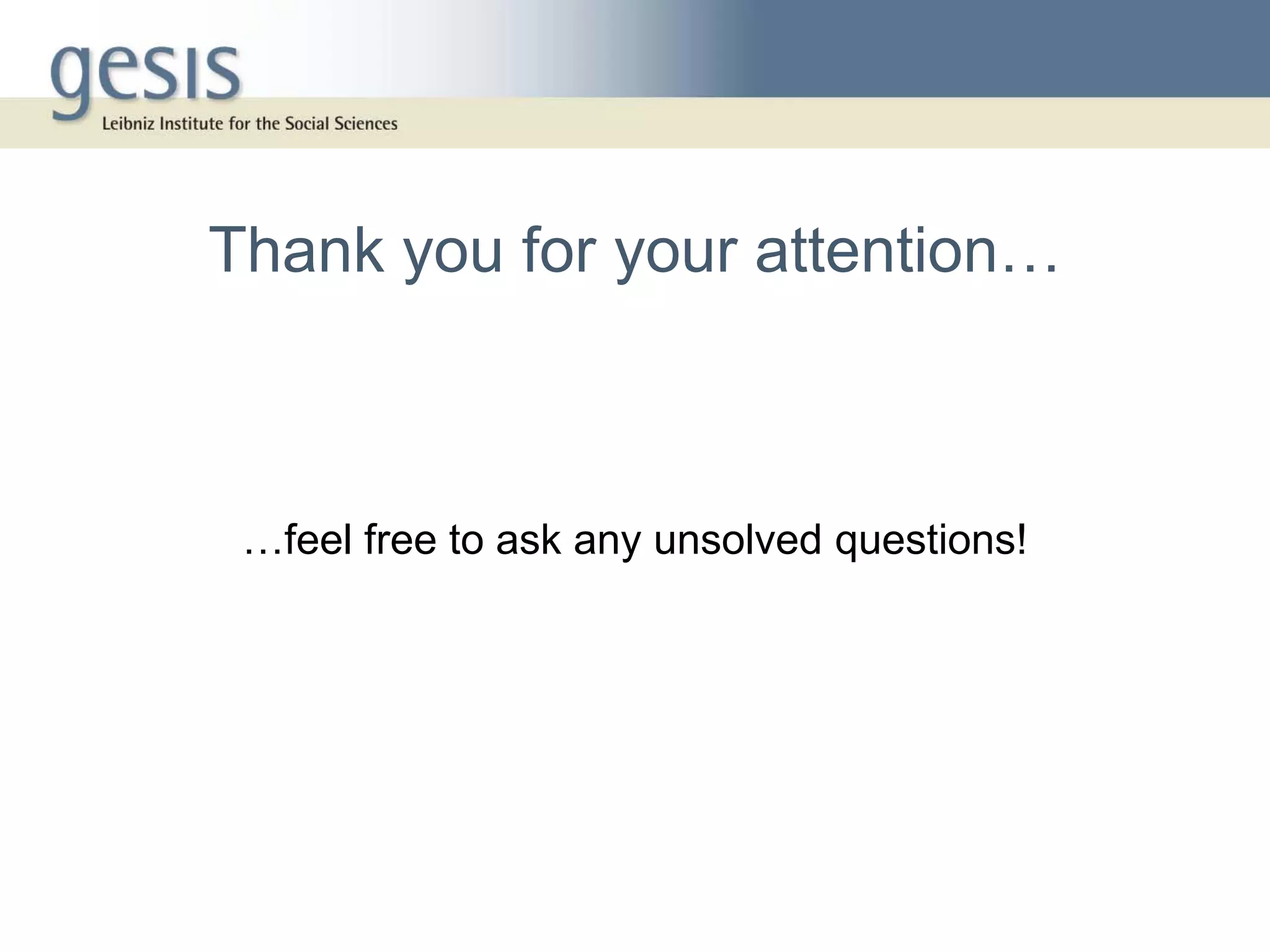 Thank you for your attention…



 …feel free to ask any unsolved questions!
 