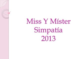 Miss Y Míster
Simpatía
2013

 