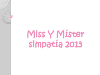 Miss Y Míster
simpatía 2013

 