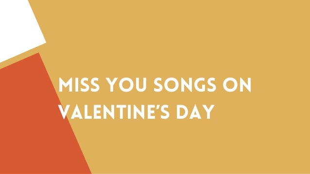 MISS YOU SONGS ON
VALENTINE’S DAY
 
