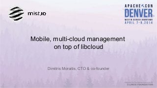 Mobile, multi-cloud management
on top of libcloud
Dimitris Moraitis, CTO & co-founder
 