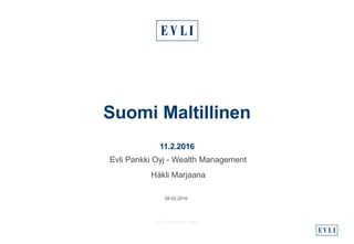 Suomi Maltillinen
11.2.2016
Evli Pankki Oyj - Wealth Management
Häkli Marjaana
08.02.2016
 