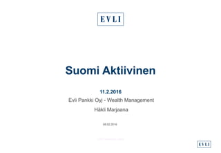 Suomi Aktiivinen
11.2.2016
Evli Pankki Oyj - Wealth Management
Häkli Marjaana
08.02.2016
 