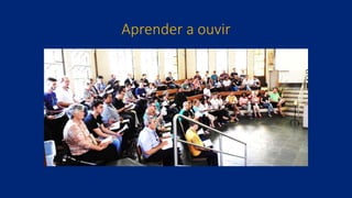 Aprender a ouvir
 