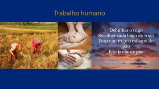 Trabalho humano
Chico Buarque e Milton Nascimento
 