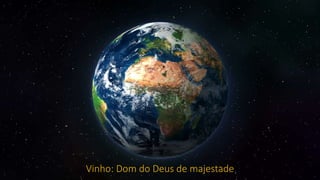 Vinho: Dom do Deus de majestade
 