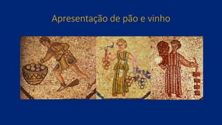 Apresentação de pão e vinho
 