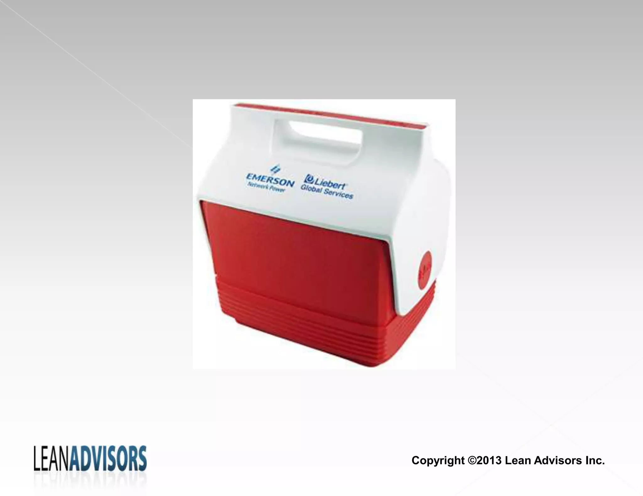 Copyright ©2013 Lean Advisors Inc.
 