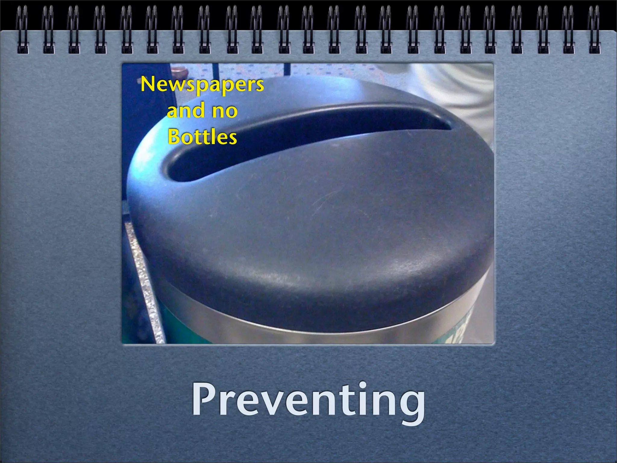 Newspapers
  and no
  Bottles




   Preventing
 