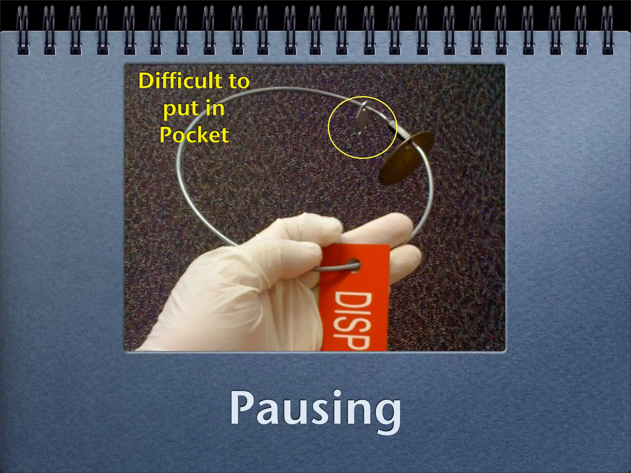 Difficult to
  put in
  Pocket




         Pausing
 