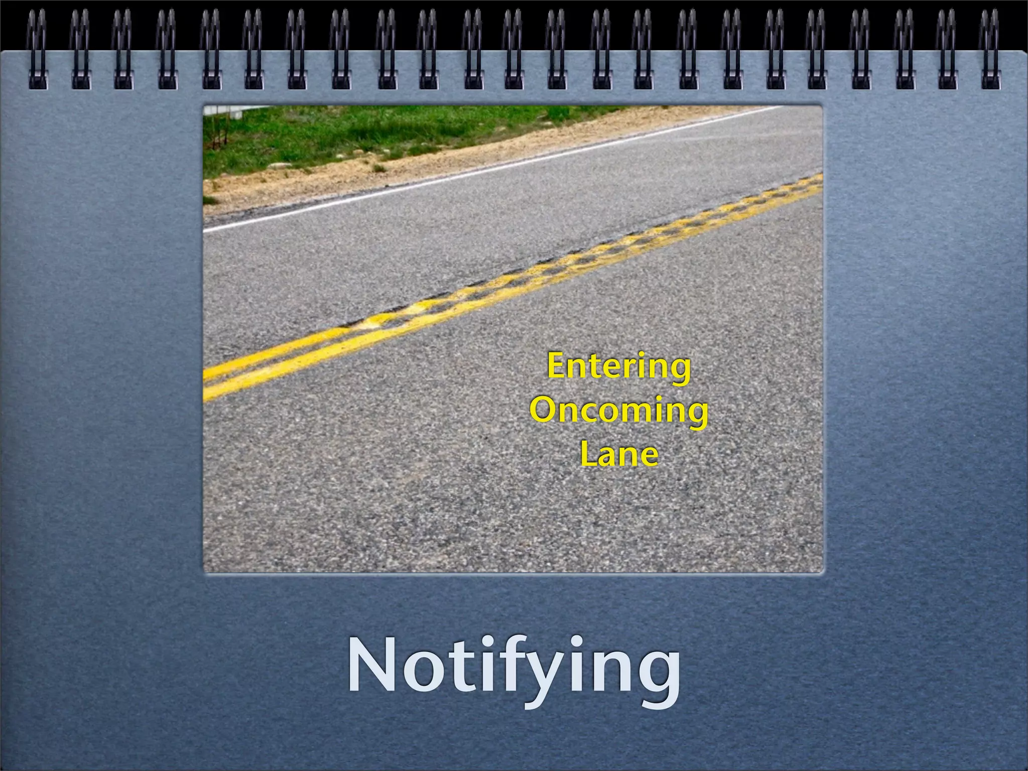 Entering
    Oncoming
       Lane




Notifying
 