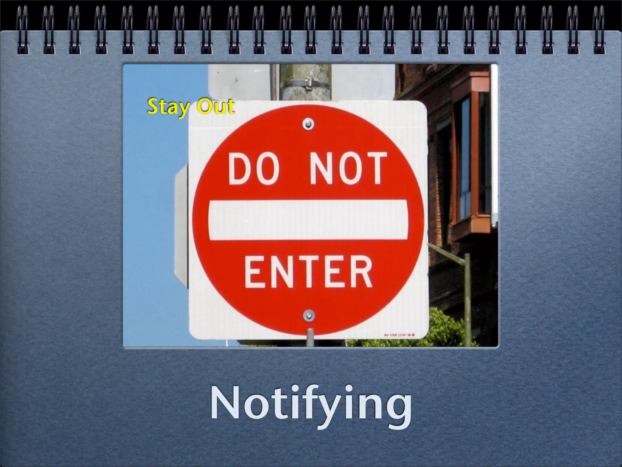 Stay Out




     Notifying
 