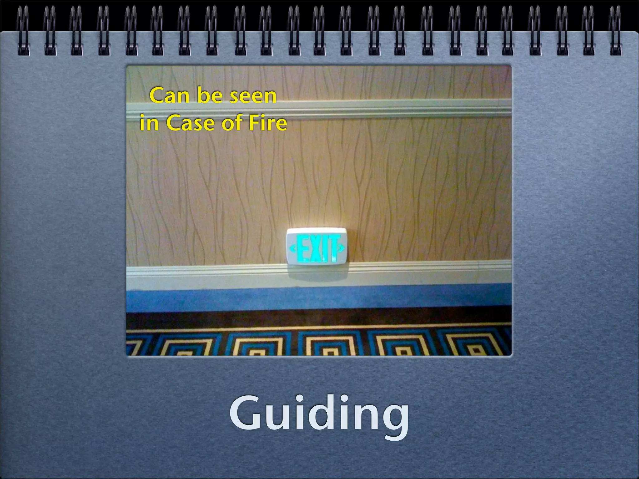 Can be seen
in Case of Fire




        Guiding
 