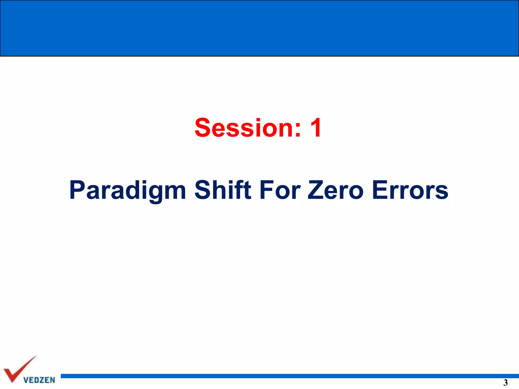 Session: 1

Paradigm Shift For Zero Errors

3

 