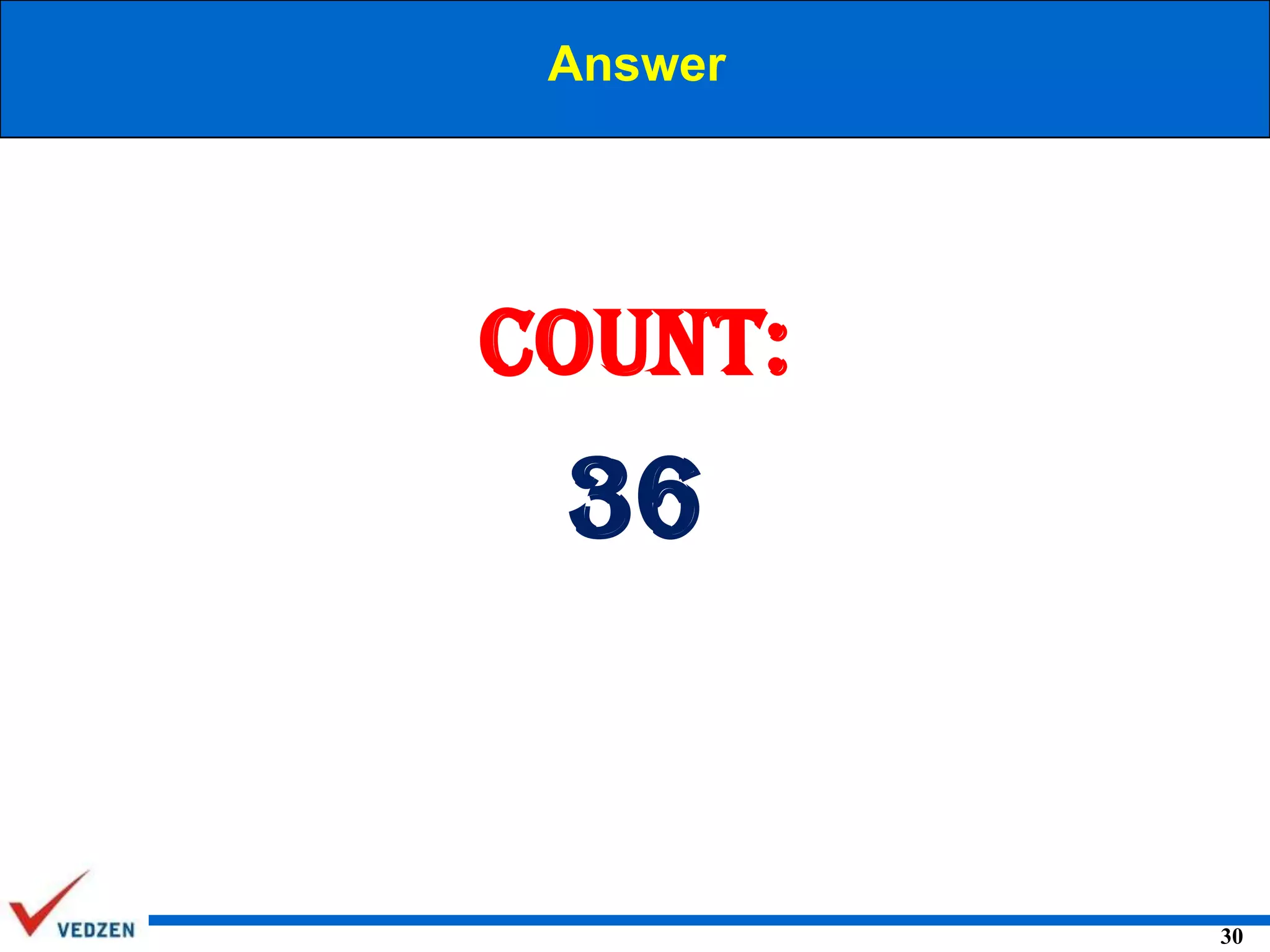 Answer

Count:

36

30

 