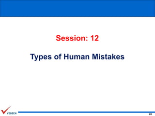 Session: 12

Types of Human Mistakes

68

 