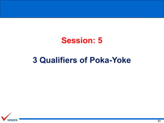 Session: 5
3 Qualifiers of Poka-Yoke

23

 