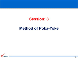 Session: 8
Method of Poka-Yoke

42

 