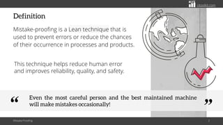 citoolkit.com
citoolkit.com
citoolkit.com
Definition
Mistake-proofing is a Lean technique that is
used to prevent errors o...