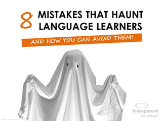 8MISTAKES THAT HAUNT
LANGUAGE LEARNERS
Image by Halloween Stock on Flickr.com
 