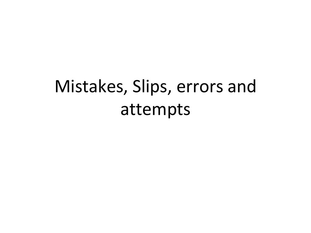 Mistakes slipserrorsandattempts