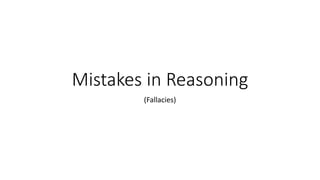 Mistakes in Reasoning
(Fallacies)
 