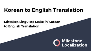 Korean to English Translation
Mistakes Linguists Make in Korean
to English Translation
 
