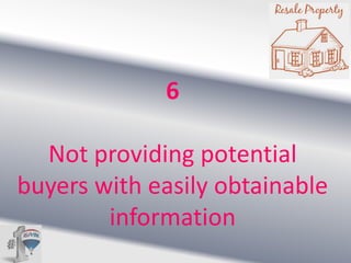6
Not providing potential
buyers with easily obtainable
information

 
