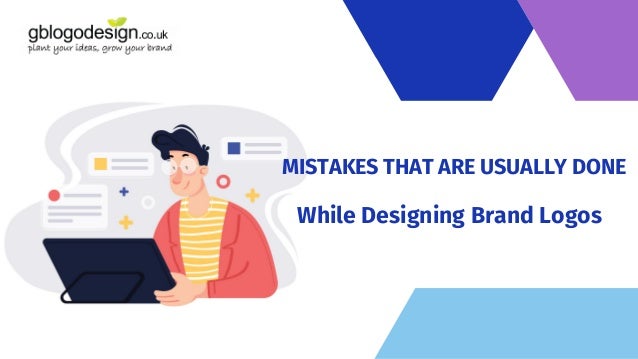 MISTAKES THAT ARE USUALLY DONE
While Designing Brand Logos
 