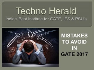 MISTAKES
TO AVOID
IN
GATE 2017
 