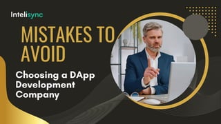 MISTAKES TO
AVOID
Choosing a DApp
Development
Company
 