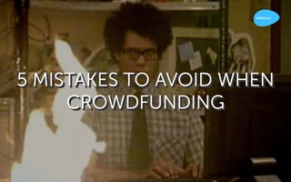 Mistakes to Avoid when Crowdfunding 