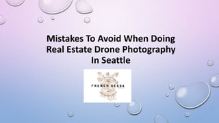 Mistakes To Avoid When Doing
Real Estate Drone Photography
In Seattle
 