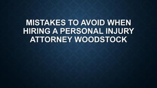 Mistakes To Avoid When Hiring A Personal Injury Attorney Woodstock