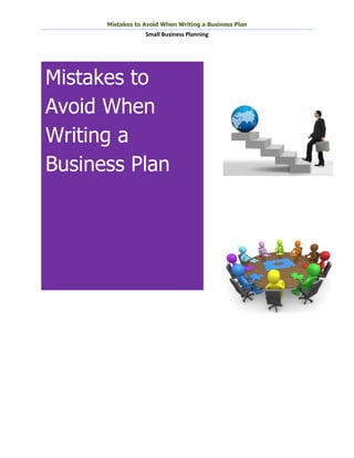 Mistakes to Avoid When Writing a Business Plan
                  Small Business Planning




Mistakes to
Avoid When
Writing a
Business Plan
 