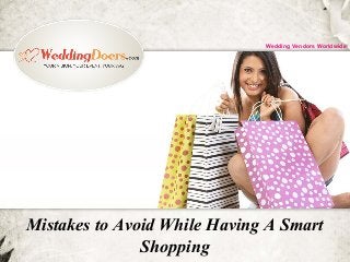 Mistakes to Avoid While Having A Smart
Shopping
Wedding Vendors Worldwide
 