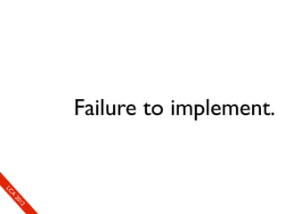 Failure to implement.
LC
 A
 20
   12
 