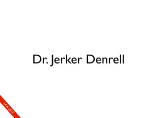 Dr. Jerker Denrell 
LC
 A
 20
   12
 